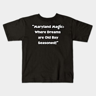 MARYLAND MAGIC WHERE DREAMS ARE OLD BAY SEASONED DESIGN Kids T-Shirt